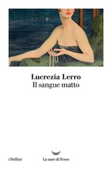 Il sangue matto - Lucrezia Lerro - 9788834603826