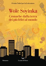 Cronache dalla terra dei più felici al mondo - Wole Soyinka - 9788834611784