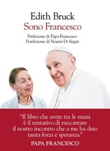 Sono Francesco - Edith Bruck ; Papa Francesco ; Noemi Di Segni - 9788834612002