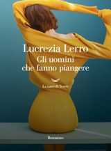 Gli uomini che fanno piangere - Lucrezia Lerro - 9788834612064