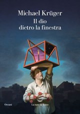 Il Dio dietro la finestra - Michael Krüger - 9788834616987