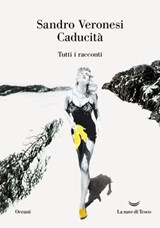 Caducità. Tutti i racconti - Sandro Veronesi - 9788834620199