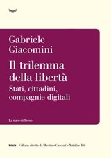 Il trilemma della libertà. Stati, cittadini, piattaforme digitali - Gabriele Giacomini - 9788834620922