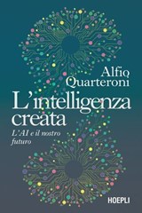 L’intelligenza creata - Alfio Quarteroni - 9788836020096