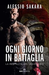 Ogni giorno in battaglia - Alessio Sakara - 9788836200078