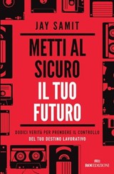 Metti al sicuro il tuo futuro - Jay Samit - 9788836200764