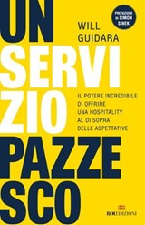 Un servizio pazzesco - Will Guidara ; Simon Sinek - 9788836202225