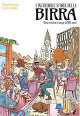 L'incredibile storia della birra - Benoist Simmat ; Lucas Landais - 9788836586738