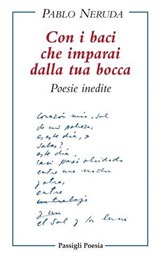 Con i baci che imparai dalla tua bocca - Pablo Neruda ; Darío Oses - 9788836824908