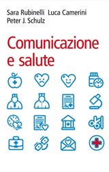Comunicazione e salute - Sara Rubinelli ; Luca Camerini ; Peter J. Schulz - 9788838788666