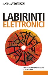 Labirinti elettronici - Anna Antoniazzi - 9788838788758