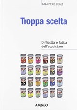 Troppa scelta - Gianpiero Lugli - 9788838789656