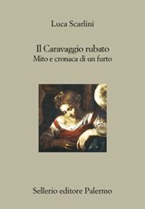 Il Caravaggio rubato - Luca Scarlini - 9788838927928
