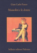 Mussolini e le donne - Gian Carlo Fusco ; Beppe Benvenuto - 9788838929298