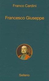 Francesco Giuseppe - Franco Cardini ; Sergio Valzania - 9788838929717