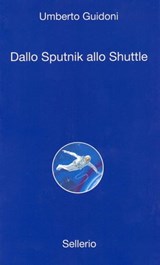 Dallo sputnick allo shuttle - Umberto Guidoni ; Sergio Valzania - 9788838930010