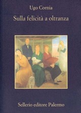 Sulla felicità a oltranza - Ugo Cornia - 9788838933103