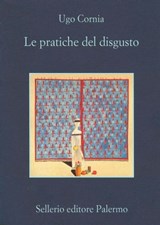 Le pratiche del disgusto - Ugo Cornia - 9788838933127