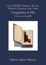 Cinquanta in blu - Aa. Vv. ; Gian Mauro Costa ; Marco Malvaldi ; Santo Piazzese ; Francesco Recami ; Alessandro Robecchi ; Gaetano Savatteri ; Giampaolo Simi ; Fabio Stassi - 9788838939938