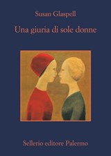 Una giuria di sole donne - Susan Glaspell ; Gianfranca Balestra - 9788838943904