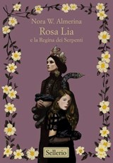 Rosa Lia e la Regina dei Serpenti - Nora W. Almerina - 9788838949937