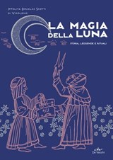 La magia della Luna - Ippolita Douglas Scotti di Vigoleno - 9788841221419