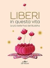 Liberi in questa vita. Le più belle frasi del Buddha - Genevienne Pecunia ; Tea Pecunia - 9788841240793