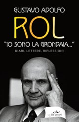 «Io sono la grondaia...». Diari, lettere, riflessioni - Gustavo Adolfo Rol - 9788841253212
