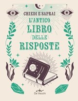 Chiedi e saprai. L'antico libro delle risposte - AA.VV. - 9788841268711