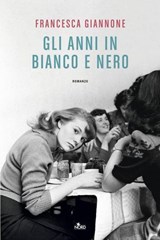 Gli anni in bianco e nero - Francesca Giannone - 9788842938668