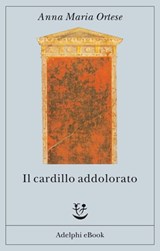 Il cardillo addolorato - Anna Maria Ortese - 9788845970085