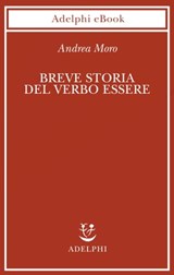 Breve storia del verbo essere - Andrea Moro - 9788845971853