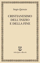 Cristianesimo dell'inizio e della fine - Sergio Quinzio - 9788845974427