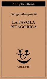 La favola pitagorica - Giorgio Manganelli - 9788845975363