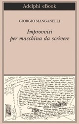 Improvvisi per macchina da scrivere - Giorgio Manganelli - 9788845975370