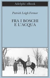 Fra i boschi e l'acqua - Patrick Leigh Fermor - 9788845975875