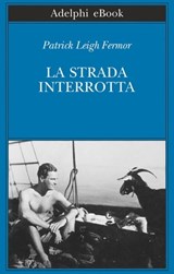 La strada interrotta - Patrick Leigh Fermor - 9788845976599
