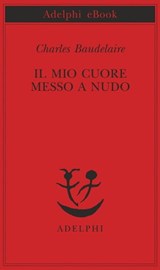Il mio cuore messo a nudo - Charles Baudelaire - 9788845977039