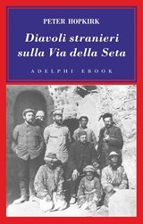 Diavoli stranieri sulla Via della Seta - Peter Hopkirk - 9788845977169