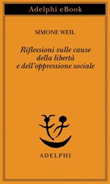 Riflessioni sulle cause della libertà e dell’oppressione sociale - Simone Weil - 9788845977237