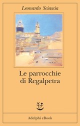 Le parrocchie di Regalpetra - Leonardo Sciascia - 9788845978012