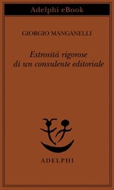 Estrosità rigorose di un consulente editoriale - Giorgio Manganelli - 9788845978128