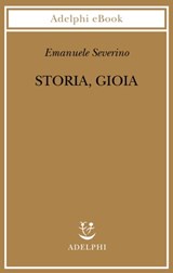 Storia, Gioia - Emanuele Severino - 9788845978548