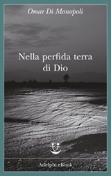 Nella perfida terra di Dio - Omar Di Monopoli - 9788845979088
