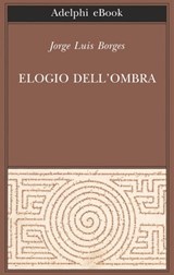 Elogio dell’ombra - Jorge Luis Borges - 9788845979521