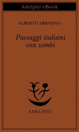 Paesaggi italiani con zombi - Alberto Arbasino - 9788845980145