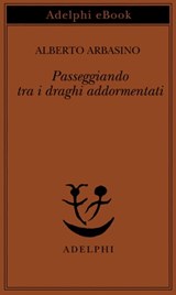 Passeggiando tra i draghi addormentati - Alberto Arbasino - 9788845980169