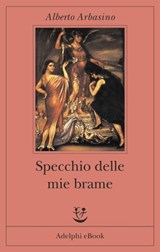 Specchio delle mie brame - Alberto Arbasino - 9788845980176
