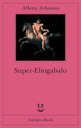 Super-Eliogabalo - Alberto Arbasino - 9788845980190