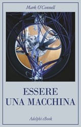 Essere una macchina - Mark O'Connell - 9788845980275